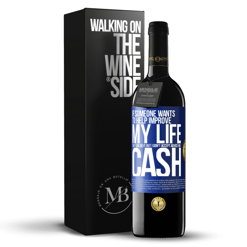 39,95 € Free Shipping | Red Wine RED Edition MBE Reserve If someone wants to help improve my life, they can do it. But I don't accept advice, only cash Blue Label. Customizable label Reserve 12 Months Harvest 2016 Tempranillo
