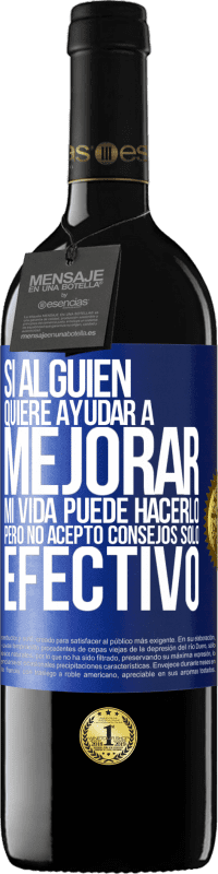 39,95 € | Vino Tinto Edición RED MBE Reserva Si alguien quiere ayudar a mejorar mi vida, puede hacerlo. Pero no acepto consejos, sólo efectivo Etiqueta Azul. Etiqueta personalizable Reserva 12 Meses Cosecha 2015 Tempranillo