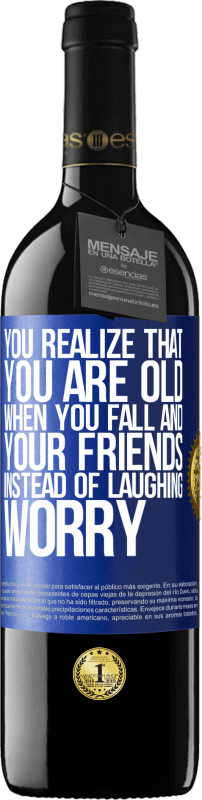 39,95 € Free Shipping | Red Wine RED Edition MBE Reserve You realize that you are old when you fall and your friends, instead of laughing, worry Blue Label. Customizable label Reserve 12 Months Harvest 2015 Tempranillo