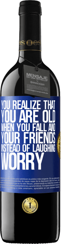 39,95 € | Red Wine RED Edition MBE Reserve You realize that you are old when you fall and your friends, instead of laughing, worry Blue Label. Customizable label Reserve 12 Months Harvest 2016 Tempranillo