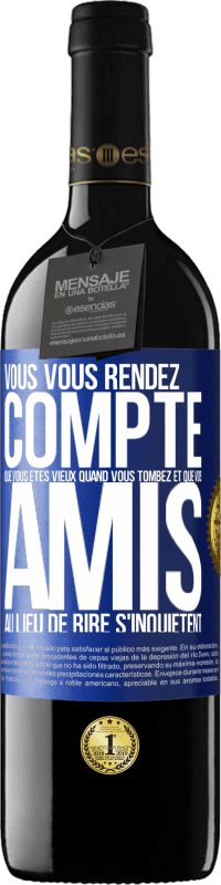 39,95 € | Vin rouge Édition RED MBE Réserve Vous vous rendez compte que vous êtes vieux quand vous tombez et que vos amis, au lieu de rire, s'inquiètent Étiquette Bleue. Étiquette personnalisable Réserve 12 Mois Récolte 2015 Tempranillo