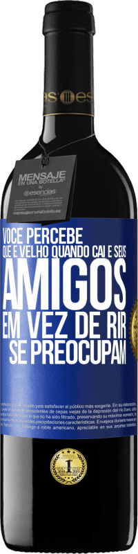 «Você percebe que é velho quando cai e seus amigos, em vez de rir, se preocupam» Edição RED MBE Reserva