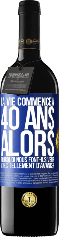 39,95 € | Vin rouge Édition RED MBE Réserve La vie commence à 40 ans. Alors pourquoi nous font-ils venir avec tellement d'avance? Étiquette Bleue. Étiquette personnalisable Réserve 12 Mois Récolte 2016 Tempranillo