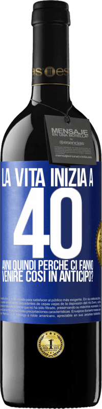 39,95 € | Vino rosso Edizione RED MBE Riserva La vita inizia a 40 anni. Quindi perché ci fanno venire così in anticipo? Etichetta Blu. Etichetta personalizzabile Riserva 12 Mesi Raccogliere 2015 Tempranillo