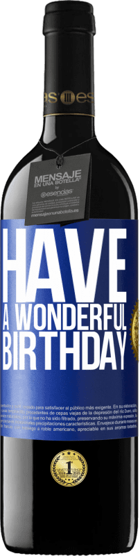 39,95 € | Red Wine RED Edition MBE Reserve Have a wonderful birthday Blue Label. Customizable label Reserve 12 Months Harvest 2014 Tempranillo