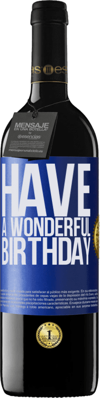 39,95 € | Vino Tinto Edición RED MBE Reserva Have a wonderful birthday Etiqueta Azul. Etiqueta personalizable Reserva 12 Meses Cosecha 2014 Tempranillo