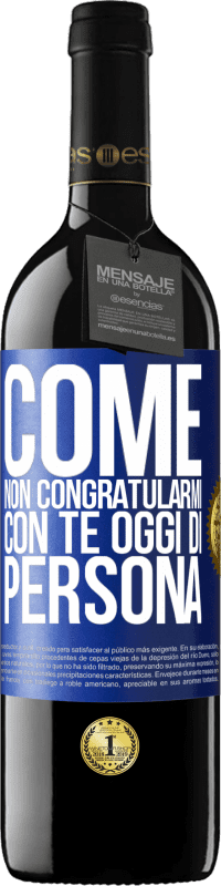 39,95 € | Vino rosso Edizione RED MBE Riserva Come non congratularmi con te oggi, di persona Etichetta Blu. Etichetta personalizzabile Riserva 12 Mesi Raccogliere 2015 Tempranillo