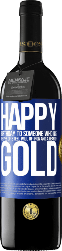39,95 € | Red Wine RED Edition MBE Reserve Happy birthday to someone who has nerves of steel, will of iron and a heart of gold Blue Label. Customizable label Reserve 12 Months Harvest 2014 Tempranillo