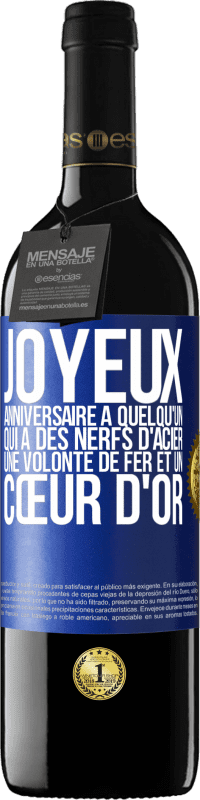 39,95 € | Vin rouge Édition RED MBE Réserve Joyeux anniversaire à quelqu'un qui a des nerfs d'acier, une volonté de fer et un cœur d'or Étiquette Bleue. Étiquette personnalisable Réserve 12 Mois Récolte 2015 Tempranillo