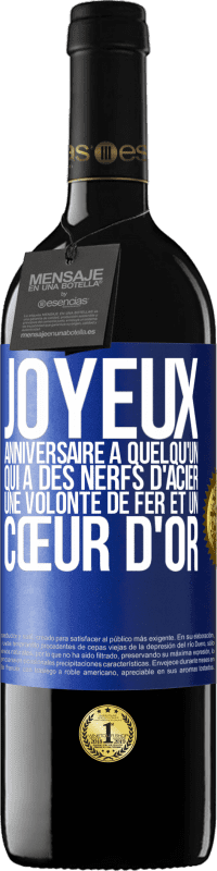 39,95 € Envoi gratuit | Vin rouge Édition RED MBE Réserve Joyeux anniversaire à quelqu'un qui a des nerfs d'acier, une volonté de fer et un cœur d'or Étiquette Bleue. Étiquette personnalisable Réserve 12 Mois Récolte 2016 Tempranillo