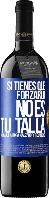 Envío gratis | Vino Tinto Edición RED MBE Reserva Si tienes que forzarlo, no es tu talla. Aplicable a ropa, calzado y relaciones Etiqueta Azul. Etiqueta personalizable Reserva 12 Meses Cosecha 2014 Tempranillo