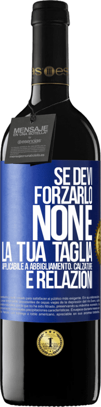 Spedizione Gratuita | Vino rosso Edizione RED MBE Riserva Se devi forzarlo, non è la tua taglia. Applicabile a abbigliamento, calzature e relazioni Etichetta Blu. Etichetta personalizzabile Riserva 12 Mesi Raccogliere 2014 Tempranillo