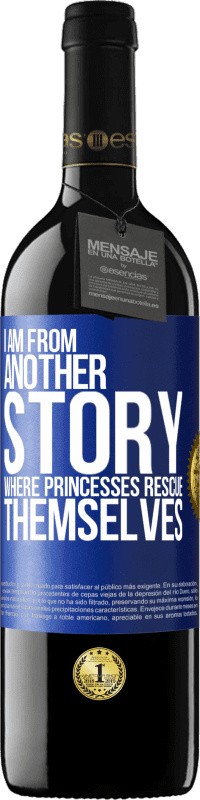 Free Shipping | Red Wine RED Edition MBE Reserve I am from another story where princesses rescue themselves Blue Label. Customizable label Reserve 12 Months Harvest 2014 Tempranillo