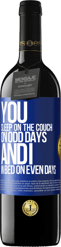 Free Shipping | Red Wine RED Edition MBE Reserve You sleep on the couch on odd days and I in bed on even days Blue Label. Customizable label Reserve 12 Months Harvest 2014 Tempranillo