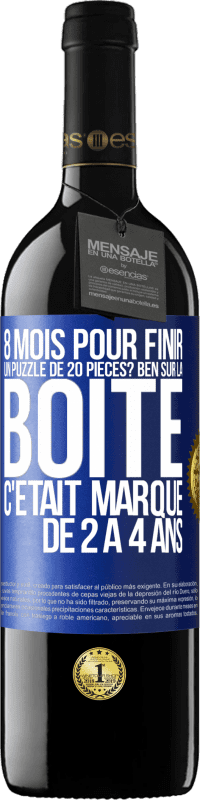 39,95 € Envoi gratuit | Vin rouge Édition RED MBE Réserve 8 mois pour finir un puzzle de 20 pièces? Ben, sur la boîte c'était marqué de 2 à 4 ans Étiquette Bleue. Étiquette personnalisable Réserve 12 Mois Récolte 2014 Tempranillo