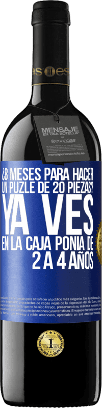 «¿8 meses para hacer un puzle de 20 piezas? Ya ves, en la caja ponía de 2 a 4 años» Edición RED MBE Reserva