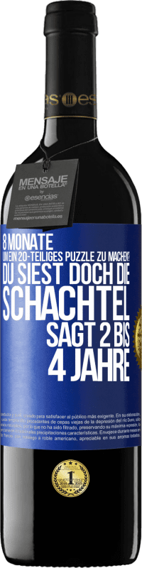 «8 Monate, um ein 20-teiliges Puzzle zu machen? Du siest doch, die Schachtel sagt 2 bis 4 Jahre» RED Ausgabe MBE Reserve