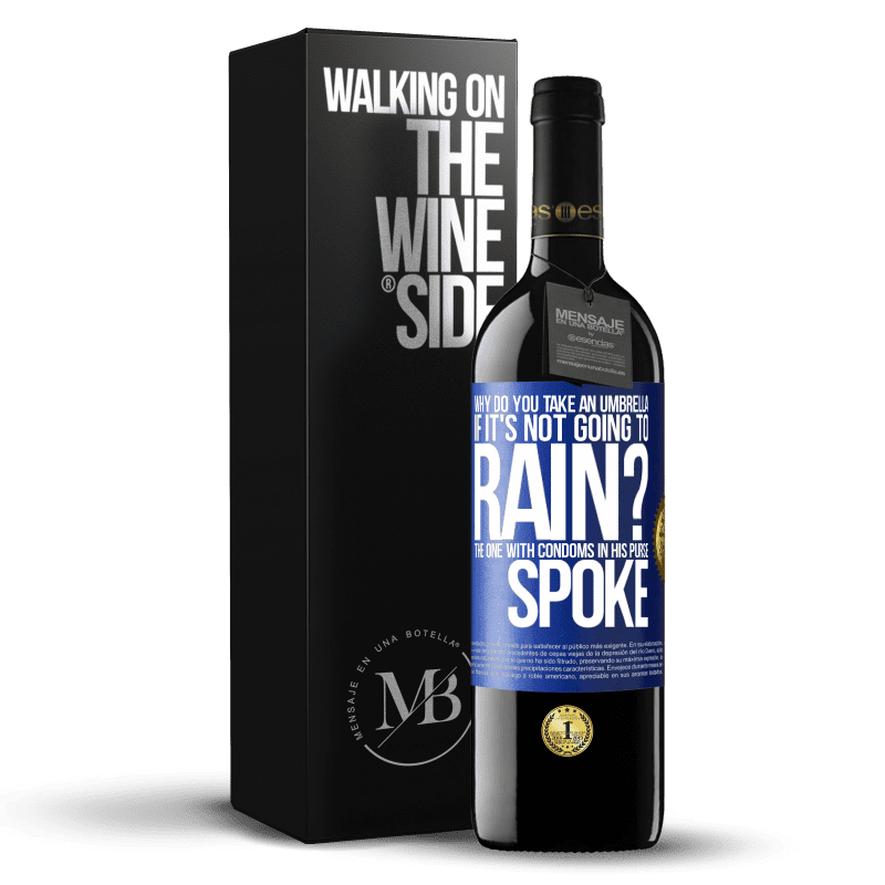 39,95 € Free Shipping | Red Wine RED Edition MBE Reserve Why do you take an umbrella if it's not going to rain? The one with condoms in his purse spoke Blue Label. Customizable label Reserve 12 Months Harvest 2014 Tempranillo