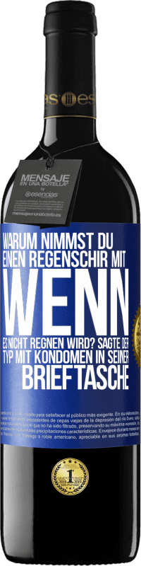 Kostenloser Versand | Rotwein RED Ausgabe MBE Reserve Warum nimmst du einen Regenschirm mit, wenn es nicht regnen wird? Sagte der Typ mit Kondomen in seiner Brieftasche. Blaue Markierung. Anpassbares Etikett Reserve 12 Monate Ernte 2014 Tempranillo