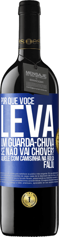 Envio grátis | Vinho tinto Edição RED MBE Reserva Por que você leva um guarda-chuva se não vai chover? Aquele com camisinha na bolsa falou Etiqueta Azul. Etiqueta personalizável Reserva 12 Meses Colheita 2014 Tempranillo