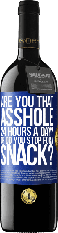 Free Shipping | Red Wine RED Edition MBE Reserve Are you that asshole 24 hours a day? Or do you stop for a snack? Blue Label. Customizable label Reserve 12 Months Harvest 2014 Tempranillo