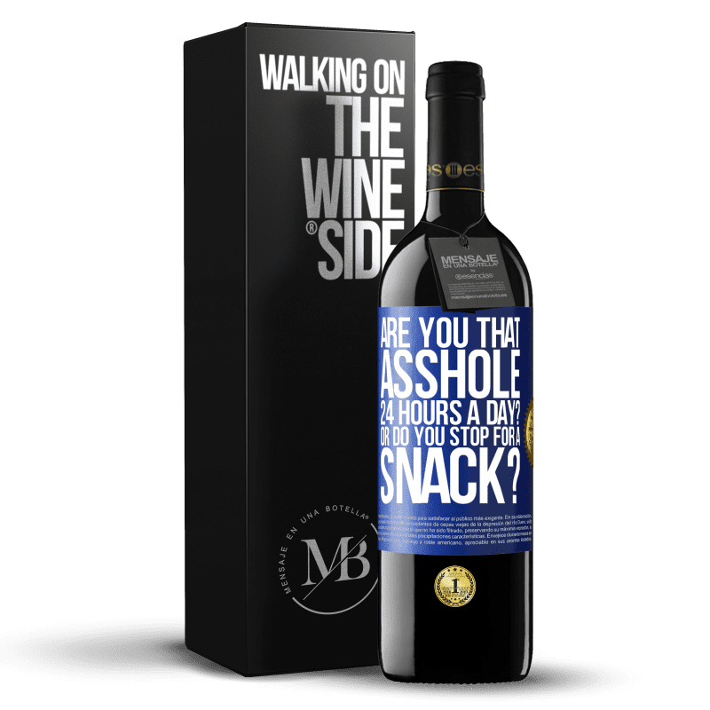 39,95 € Free Shipping | Red Wine RED Edition MBE Reserve Are you that asshole 24 hours a day? Or do you stop for a snack? Blue Label. Customizable label Reserve 12 Months Harvest 2014 Tempranillo