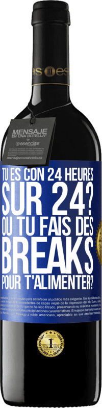 Envoi gratuit | Vin rouge Édition RED MBE Réserve Tu es con 24 heures sur 24? Ou tu fais des breaks pour t'alimenter? Étiquette Bleue. Étiquette personnalisable Réserve 12 Mois Récolte 2014 Tempranillo