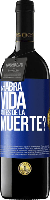 39,95 € Envío gratis | Vino Tinto Edición RED MBE Reserva ¿Habrá vida antes de la muerte? Etiqueta Azul. Etiqueta personalizable Reserva 12 Meses Cosecha 2014 Tempranillo