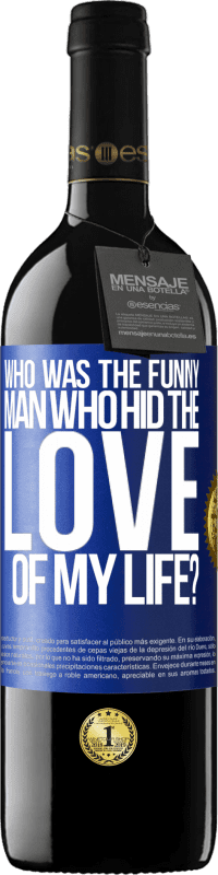 Free Shipping | Red Wine RED Edition MBE Reserve Who was the funny man who hid the love of my life? Blue Label. Customizable label Reserve 12 Months Harvest 2014 Tempranillo