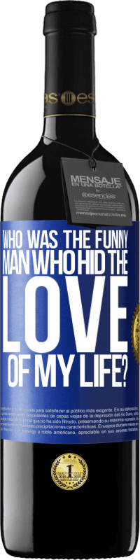 39,95 € | Red Wine RED Edition MBE Reserve Who was the funny man who hid the love of my life? Blue Label. Customizable label Reserve 12 Months Harvest 2016 Tempranillo