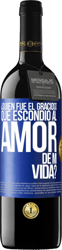 Envío gratis | Vino Tinto Edición RED MBE Reserva ¿Quién fue el gracioso que escondió al amor de mi vida? Etiqueta Azul. Etiqueta personalizable Reserva 12 Meses Cosecha 2014 Tempranillo