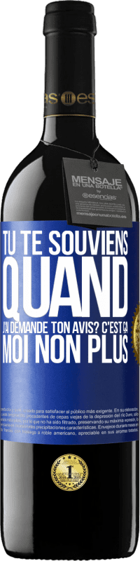 39,95 € | Vin rouge Édition RED MBE Réserve Tu te souviens quand j'ai demandé ton avis? C'EST ÇA. Moi non plus Étiquette Bleue. Étiquette personnalisable Réserve 12 Mois Récolte 2014 Tempranillo