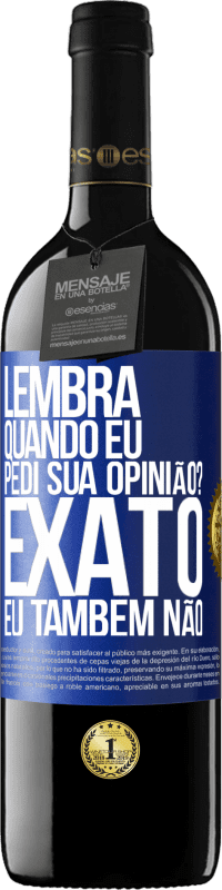 39,95 € | Vinho tinto Edição RED MBE Reserva Lembra quando eu pedi sua opinião? EXATO. Eu também não Etiqueta Azul. Etiqueta personalizável Reserva 12 Meses Colheita 2014 Tempranillo