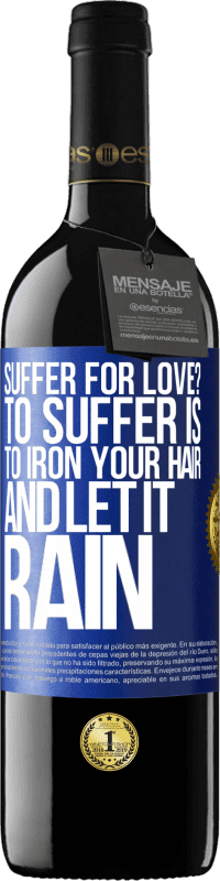 Free Shipping | Red Wine RED Edition MBE Reserve Suffer for love? To suffer is to iron your hair and let it rain Blue Label. Customizable label Reserve 12 Months Harvest 2014 Tempranillo