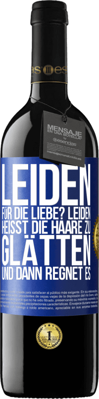 Kostenloser Versand | Rotwein RED Ausgabe MBE Reserve Leiden für die Liebe? Leiden heißt, die Haare zu glätten und dann regnet es Blaue Markierung. Anpassbares Etikett Reserve 12 Monate Ernte 2014 Tempranillo