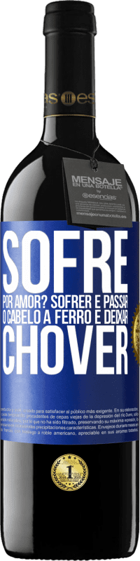 Envio grátis | Vinho tinto Edição RED MBE Reserva Sofre por amor? Sofrer é passar o cabelo a ferro e deixar chover Etiqueta Azul. Etiqueta personalizável Reserva 12 Meses Colheita 2014 Tempranillo