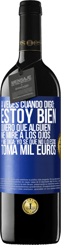 «A veces cuando digo: estoy bien, quiero que alguien me mire a los ojos y me diga: Yo sé que no lo estás, toma mil euros» Edición RED MBE Reserva