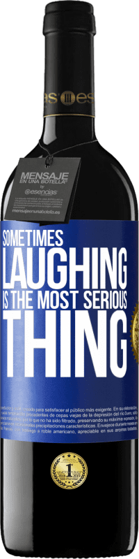 39,95 € Free Shipping | Red Wine RED Edition MBE Reserve Sometimes laughing is the most serious thing Blue Label. Customizable label Reserve 12 Months Harvest 2016 Tempranillo