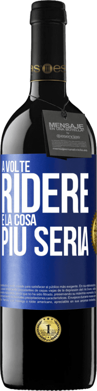 39,95 € | Vino rosso Edizione RED MBE Riserva A volte ridere è la cosa più seria Etichetta Blu. Etichetta personalizzabile Riserva 12 Mesi Raccogliere 2015 Tempranillo