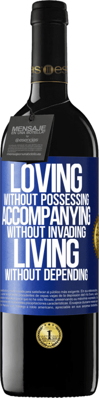 39,95 € | Red Wine RED Edition MBE Reserve Loving without possessing, accompanying without invading, living without depending Blue Label. Customizable label Reserve 12 Months Harvest 2016 Tempranillo