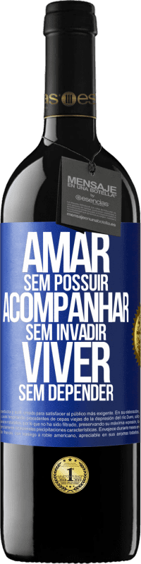 39,95 € Envio grátis | Vinho tinto Edição RED MBE Reserva Amar sem possuir, acompanhar sem invadir, viver sem depender Etiqueta Azul. Etiqueta personalizável Reserva 12 Meses Colheita 2016 Tempranillo