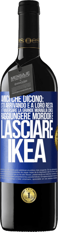 39,95 € Spedizione Gratuita | Vino rosso Edizione RED MBE Riserva Amici che dicono: sto arrivando. E a loro resta: attraversare la Grande Muraglia Cinese, raggiungere Mordor e lasciare Ikea Etichetta Blu. Etichetta personalizzabile Riserva 12 Mesi Raccogliere 2014 Tempranillo