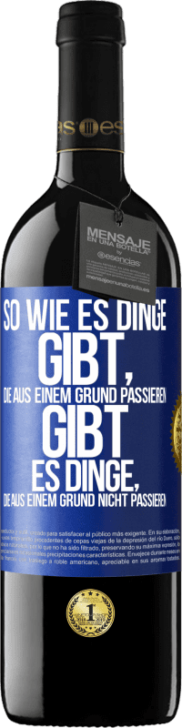 39,95 € Kostenloser Versand | Rotwein RED Ausgabe MBE Reserve So wie es Dinge gibt, die aus einem Grund passieren, gibt es Dinge, die aus einem Grund nicht passieren Blaue Markierung. Anpassbares Etikett Reserve 12 Monate Ernte 2014 Tempranillo