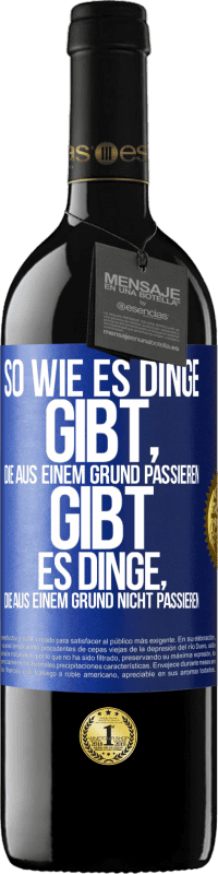 39,95 € Kostenloser Versand | Rotwein RED Ausgabe MBE Reserve So wie es Dinge gibt, die aus einem Grund passieren, gibt es Dinge, die aus einem Grund nicht passieren Blaue Markierung. Anpassbares Etikett Reserve 12 Monate Ernte 2016 Tempranillo