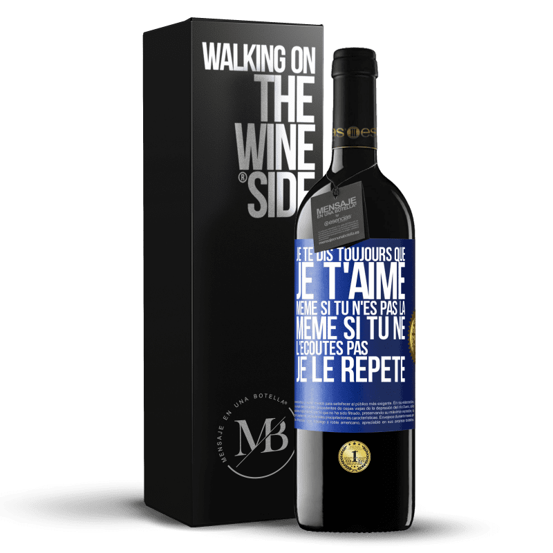 39,95 € Envoi gratuit | Vin rouge Édition RED MBE Réserve Je te dis toujours que je t'aime. Même si tu n'es pas là. Même si tu ne l'écoutes pas. Je le répète Étiquette Bleue. Étiquette personnalisable Réserve 12 Mois Récolte 2014 Tempranillo