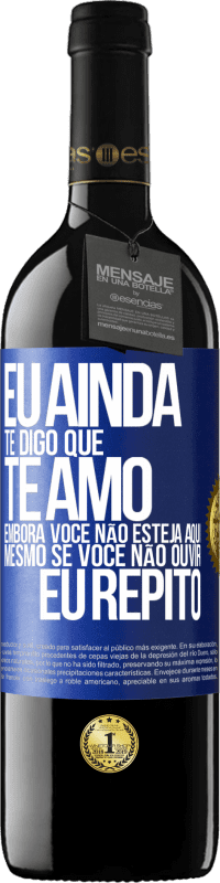 39,95 € Envio grátis | Vinho tinto Edição RED MBE Reserva Eu ainda te digo que te amo. Embora você não esteja aqui. Mesmo se você não ouvir. Eu repito Etiqueta Azul. Etiqueta personalizável Reserva 12 Meses Colheita 2016 Tempranillo