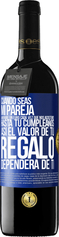 39,95 € Envío gratis | Vino Tinto Edición RED MBE Reserva Cuando seas mi pareja, ahorraré un euro cada vez que nos acostemos hasta tu cumpleaños, así el valor de tu regalo dependerá Etiqueta Azul. Etiqueta personalizable Reserva 12 Meses Cosecha 2014 Tempranillo