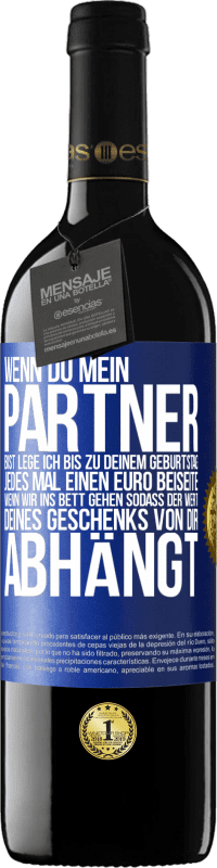 39,95 € | Rotwein RED Ausgabe MBE Reserve Wenn Du mein Partner bist, lege ich bis zu Deinem Geburtstag jedes Mal einen Euro beiseite, wenn wir ins Bett gehen, sodass der Blaue Markierung. Anpassbares Etikett Reserve 12 Monate Ernte 2015 Tempranillo