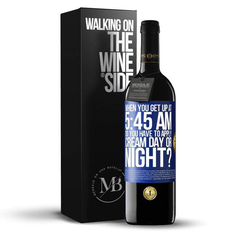 39,95 € Free Shipping | Red Wine RED Edition MBE Reserve When you get up at 5:45 AM, do you have to apply cream day or night? Blue Label. Customizable label Reserve 12 Months Harvest 2014 Tempranillo