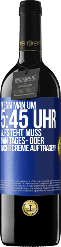 39,95 € | Rotwein RED Ausgabe MBE Reserve Wenn man um 5:45 Uhr aufsteht, muss man Tages- oder Nachtcreme auftragen? Blaue Markierung. Anpassbares Etikett Reserve 12 Monate Ernte 2015 Tempranillo